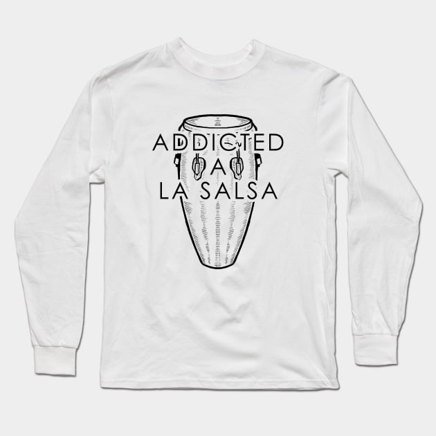 Addicted a La Salsa - Conga Bomba Salsa Dancing Long Sleeve T-Shirt by PuertoRicoShirts